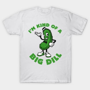 I'm Kind of a Big Dill T-Shirt